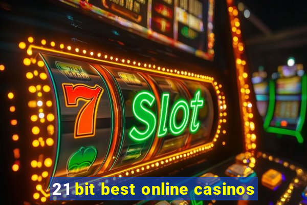 21 bit best online casinos