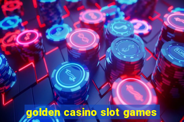 golden casino slot games