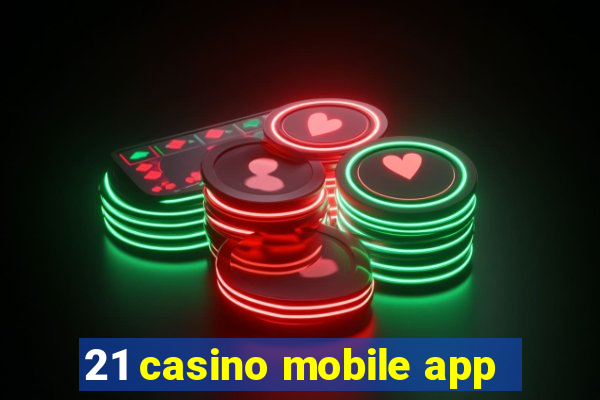 21 casino mobile app