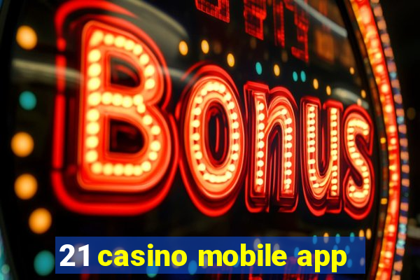 21 casino mobile app