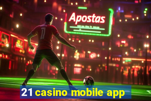 21 casino mobile app