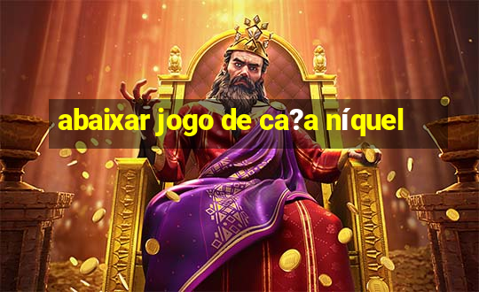 abaixar jogo de ca?a níquel