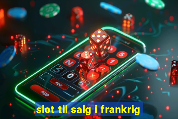 slot til salg i frankrig