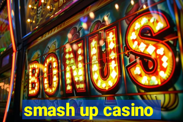 smash up casino