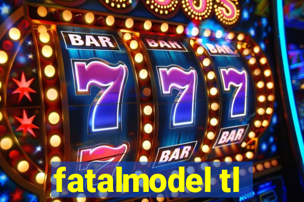 fatalmodel tl