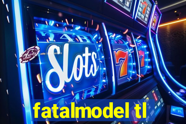 fatalmodel tl