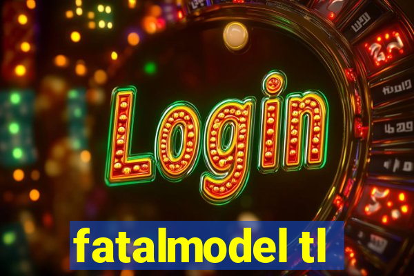 fatalmodel tl