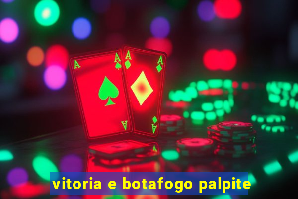 vitoria e botafogo palpite