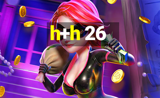 h+h 26