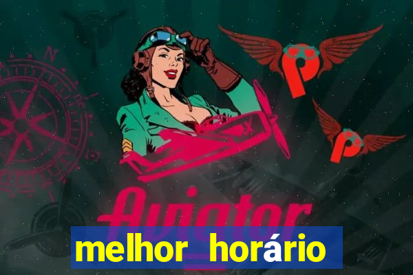 melhor horário para jogar fortune tiger a noite hoje