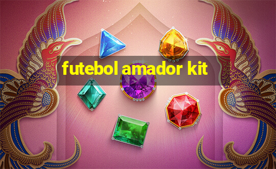 futebol amador kit