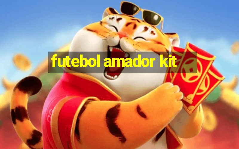 futebol amador kit