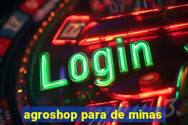 agroshop para de minas