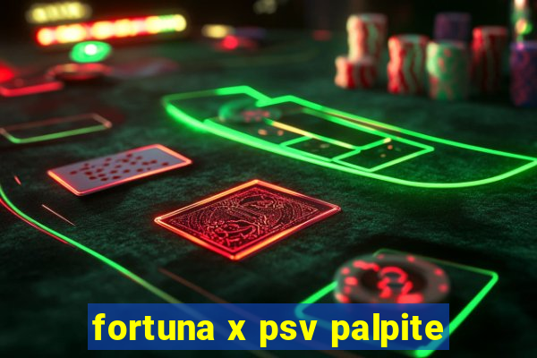 fortuna x psv palpite