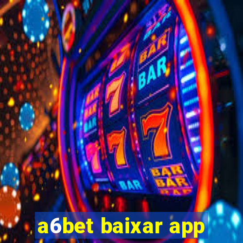 a6bet baixar app