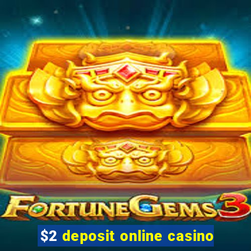 $2 deposit online casino