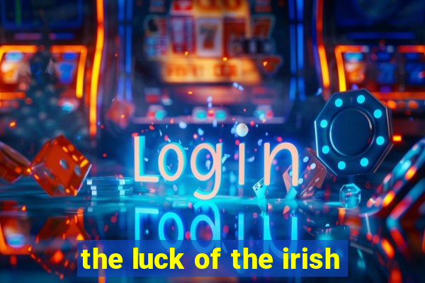 the luck of the irish