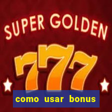 como usar bonus cassino vai de bet