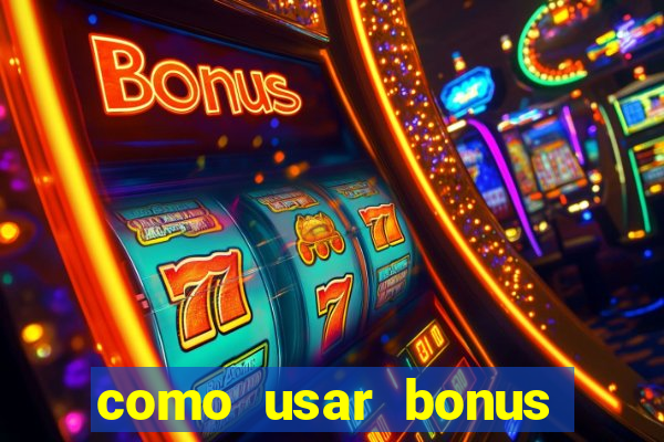 como usar bonus cassino vai de bet