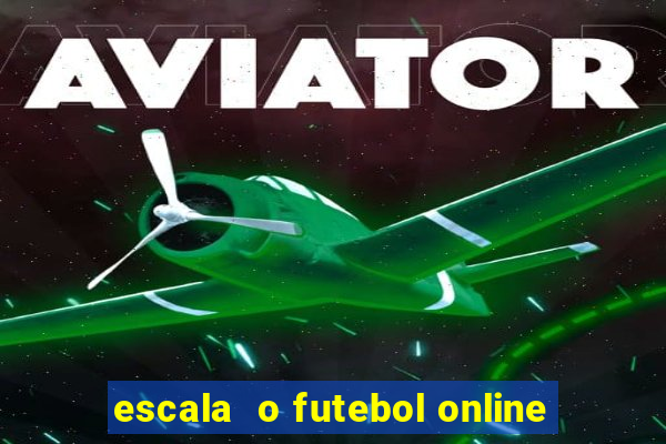 escala  o futebol online