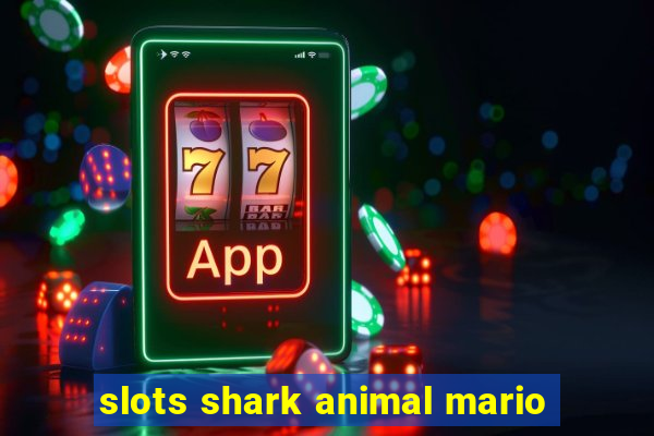 slots shark animal mario