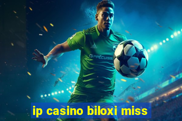 ip casino biloxi miss