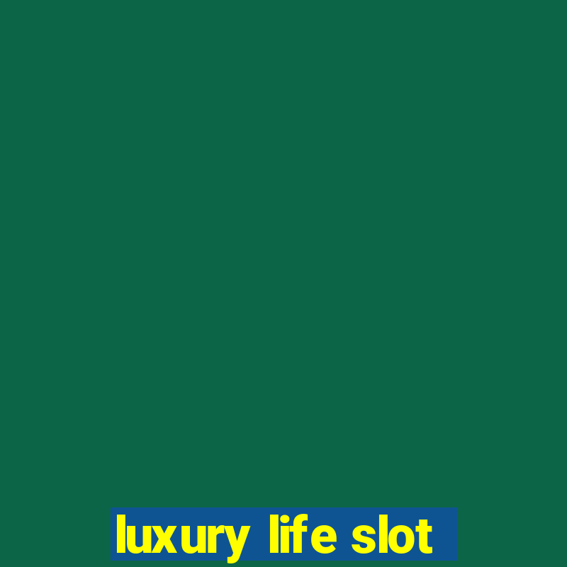 luxury life slot