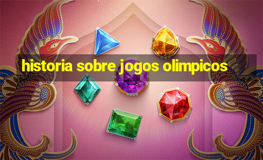 historia sobre jogos olimpicos