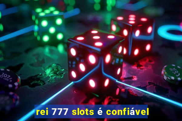 rei 777 slots é confiável