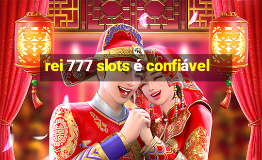 rei 777 slots é confiável