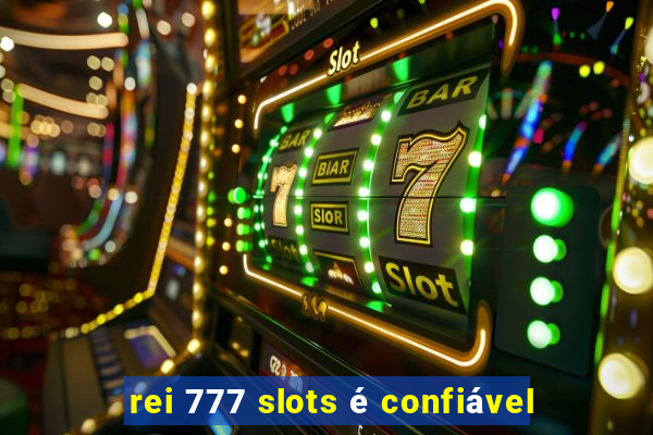 rei 777 slots é confiável