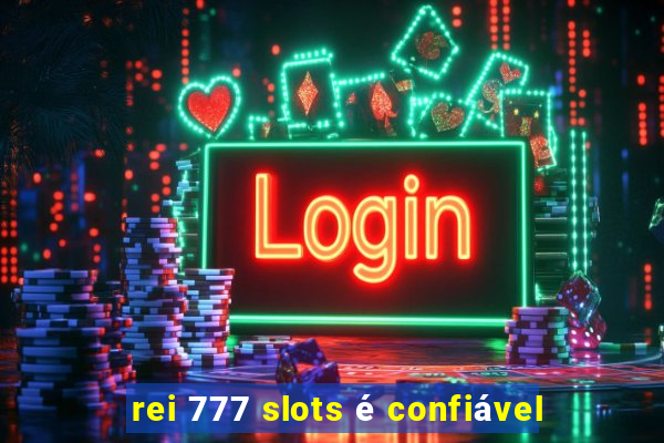 rei 777 slots é confiável