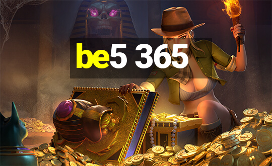 be5 365