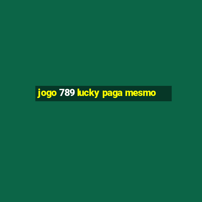 jogo 789 lucky paga mesmo