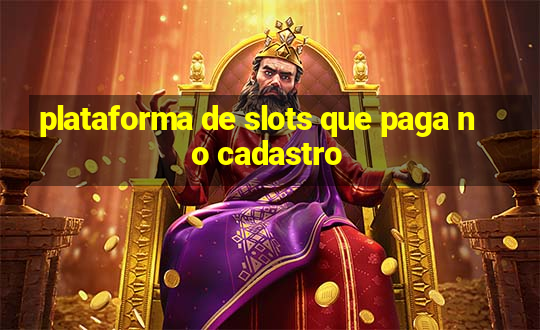 plataforma de slots que paga no cadastro