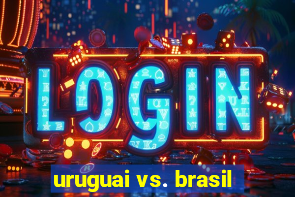 uruguai vs. brasil