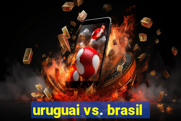 uruguai vs. brasil