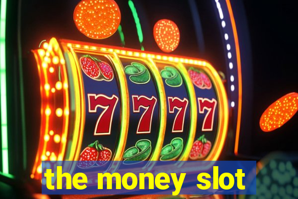 the money slot