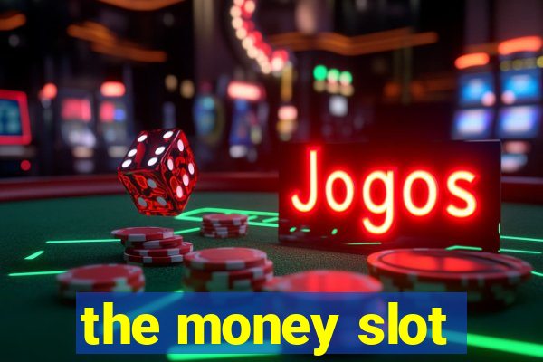 the money slot