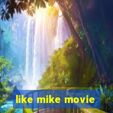 like mike movie