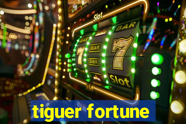 tiguer fortune