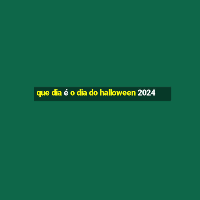 que dia é o dia do halloween 2024