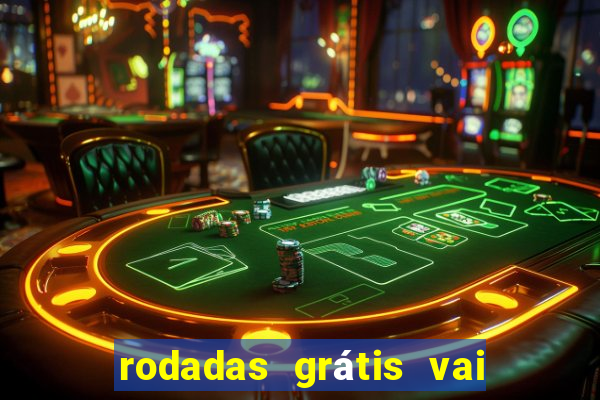 rodadas grátis vai de bet