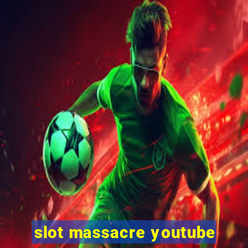 slot massacre youtube