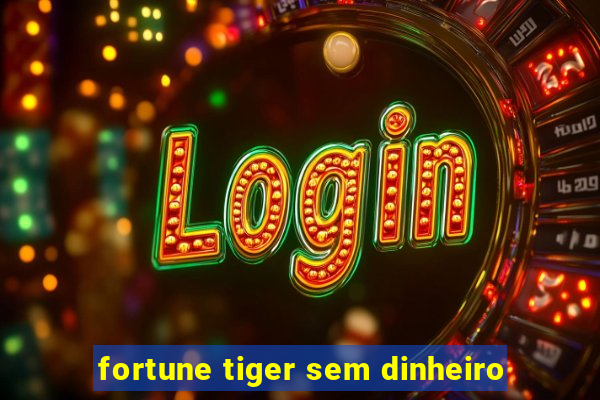 fortune tiger sem dinheiro