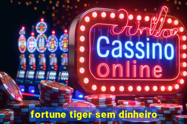 fortune tiger sem dinheiro