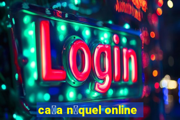 ca莽a n铆quel online