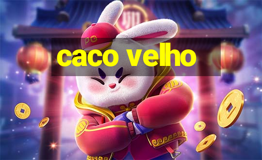 caco velho