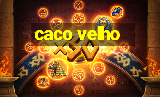 caco velho