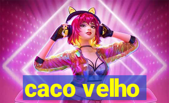 caco velho